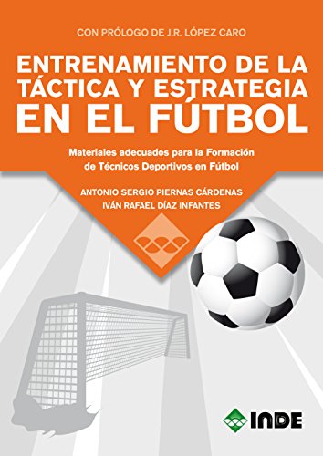 ENTRENAMIENTO DE LA TÁCTICA Y ESTRATEGIA EN EL …: Materiales adecuados para la Formación de Técnicos Deportivos en Fútbol (DEPORTES) ENTRENAMIENTO DE LA TÁCTICA Y ESTRATEGIA EN EL …: Materiales adecuados para la Formación de Técnicos Deportivos en Fútbol (DEPORTES)