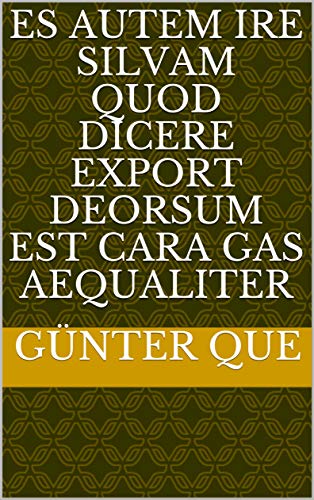 es autem ire silvam quod dicere export deorsum est cara gas aequaliter (Italian Edition)