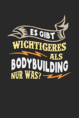 Es gibt wichtigeres als Bodybuilding nur was?: Notizbuch A5 gepunktet (dotgrid) 120 Seiten, Notizheft / Tagebuch / Reise Journal, perfektes Geschenk für Bodybuilder