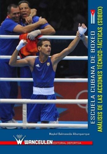 Escuela Cubana de Boxeo: anàlisis de las acciones t_cnico-tàctica (SOBOX): analisis de las acciones tecnico-tacticas (SOBOX) Escuela Cubana de Boxeo: anàlisis de las acciones t_cnico-tàctica (SOBOX): analisis de las acciones tecnico-tacticas (SOBOX)