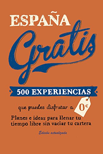 España gratis: 500 Experiencias que puedes disfrutar a 0 euros. Planes e ideas para llenar tu tiempo libre sin vaciar tu cartera (Viajeros)