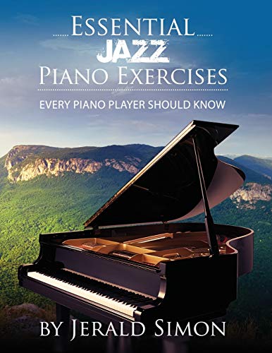 Essential Jazz Piano Exercises Every Piano Player Should Know: Learn jazz basics, including blues scales, ii-V-I chord progressions, modal jazz ... riffs, and more (Essential Piano Exercises)