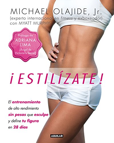 ¡Estilízate!: El entrenamiento de alto rendimiento sin pesas que esculpe y define tu figura en ¡Estilízate!: El entrenamiento de alto rendimiento sin pesas que esculpe y define tu figura en