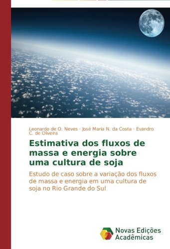 Estimativa dos fluxos de massa e energia sobre uma cultura de soja Estimativa dos fluxos de massa e energia sobre uma cultura de soja
