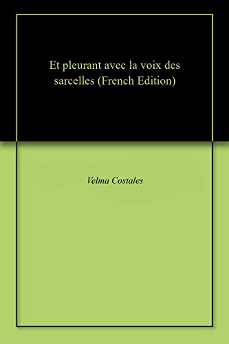 Et pleurant avec la voix des sarcelles (French Edition) Et pleurant avec la voix des sarcelles (French Edition)