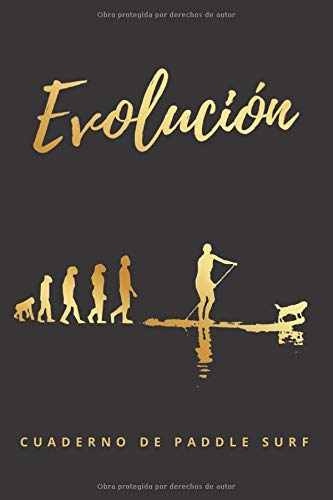 EVOLUCIÓN: CUADERNO DE PADDLE SURF | REGISTRA TUS SESIONES: spot, mareas, viento, olas, tabla empleada, remo, neopreno... | Regalo original para los amantes del SUP