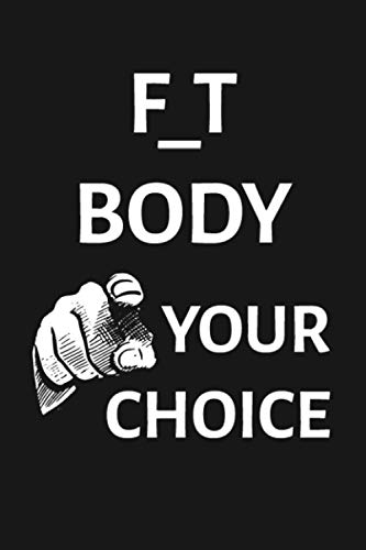 F_t Body, Your Choice: Fit or Fat Workout Routine of the Day: Planner and Journal to Track Your Exercise Activities F_t Body, Your Choice: Fit or Fat Workout Routine of the Day: Planner and Journal to Track Your Exercise Activities