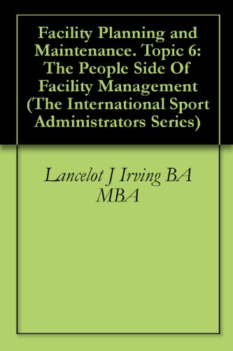 Facility Planning and Maintenance. Topic 6: The People Side Of Facility Management (The International Sport Administrators Series) (English Edition) Facility Planning and Maintenance. Topic 6: The People Side Of Facility Management (The International Sport Administrators Series) (English Edition)