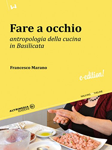 Fare a occhio: Antropologia della cucina in Basilicata (Walking on the line) (Italian Edition)