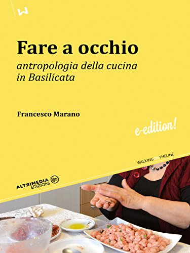 Fare a occhio: Antropologia della cucina in Basilicata (Walking on the line) (Italian Edition) Fare a occhio: Antropologia della cucina in Basilicata (Walking on the line) (Italian Edition)