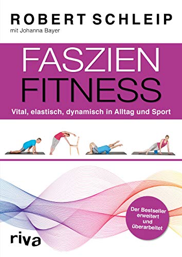 Faszien-Fitness: Vital, elastisch, dynamisch in Alltag und Sport