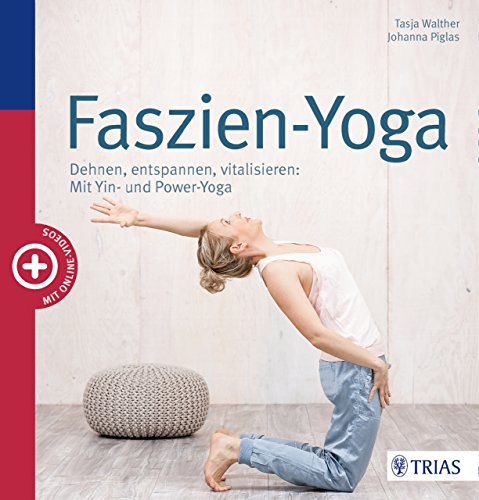 Faszien-Yoga: Dehnen, entspannen, vitalisieren: Mit Yin- und Power-Yoga (German Edition)