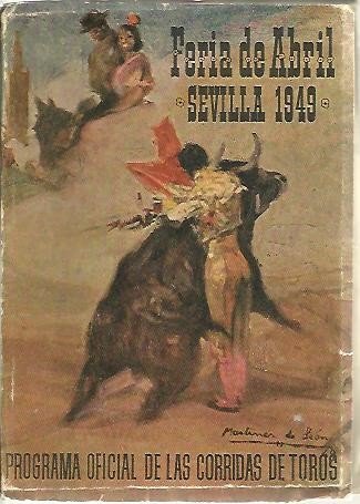FERIA DE ABRIL. SEVILLA, 1949. PROGRAMA OFICIAL DE LAS CORRIDAS DE TOROS. FERIA DE ABRIL. SEVILLA, 1949. PROGRAMA OFICIAL DE LAS CORRIDAS DE TOROS.