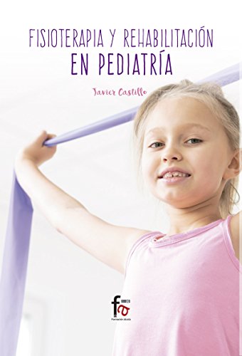 FISIOTERAPIA Y REHABILITACION EN PEDIATRIA (CIENCIAS SANITARIAS) FISIOTERAPIA Y REHABILITACION EN PEDIATRIA (CIENCIAS SANITARIAS)