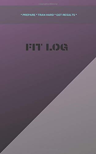 FIT LOG: 12- Week & Monthly Planner for Fitness Training on the GYM , FIT LOG ( 5x8 inch, 122 pages journal with flexible cover) FIT LOG: 12- Week & Monthly Planner for Fitness Training on the GYM , FIT LOG ( 5x8 inch, 122 pages journal with flexible cover)