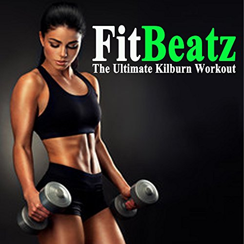 Fitbeatz the Ultimate Killburn Workout & DJ Mix (The Best Music for Aerobics, Pumpin' Cardio Power, Crossfit, Exercise, Steps, Barré, Routine, Curves, Sculpting, Abs, Butt, Lean, Twerk, Slim Down Fitness Workout)