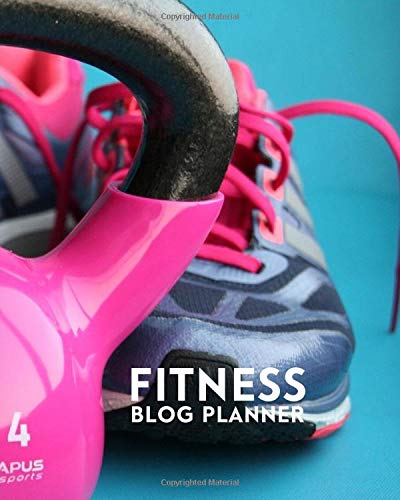 Fitness Blog Planner: All-in-One Blogger Book, Daily Posts Planning Notebook, 12 Months Calendar Organizer Blogging Goals Guide to Define Purpose and ... Marketing 8x10, 120 Pages (Blogger’s Planner) Fitness Blog Planner: All-in-One Blogger Book, Daily Posts Planning Notebook, 12 Months Calendar Organizer Blogging Goals Guide to Define Purpose and ... Marketing 8x10, 120 Pages (Blogger’s Planner)