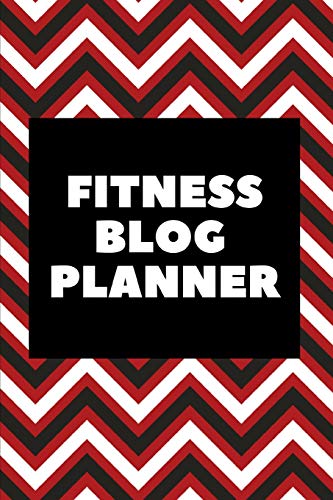 Fitness Blog Planner: The Ultimate Blog Planner Organizer Journal: This is a 6X9 121 Pages To Write Content in. Makes a Great New Blogger, Experienced ... is Starting a Blog Gift For Men or Women.