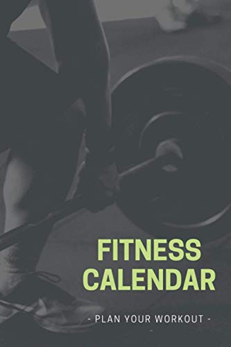 Fitness Calendar: 6x9 120 pages - Plan Your Workout, Stay In Shape By Setting Up A Workout Calendar And Goals, Track Your Achievements Towards A ... Of Life, Perfect Gift For Friends And Family Fitness Calendar: 6x9 120 pages - Plan Your Workout, Stay In Shape By Setting Up A Workout Calendar And Goals, Track Your Achievements Towards A ... Of Life, Perfect Gift For Friends And Family