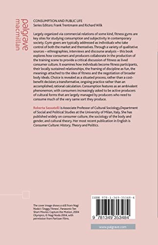 Fitness Culture: Gyms and the Commercialisation of Discipline and Fun (Consumption and Public Life) Fitness Culture: Gyms and the Commercialisation of Discipline and Fun (Consumption and Public Life)