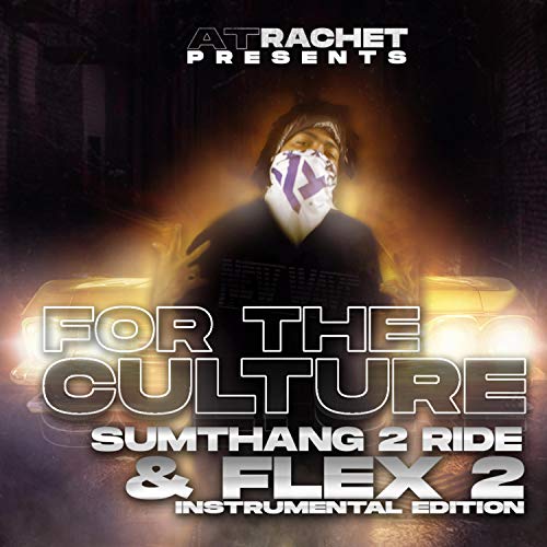 For the Culture Somethang 2 Ride and Flex 2 [Explicit]