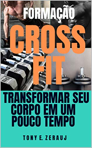FORMAÇÃO CROSS FIT : TRANSFORMAR SEU CORPO EM UM POUCO TEMPO (Portuguese Edition)