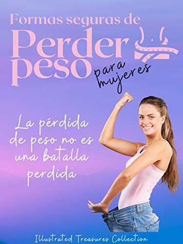 Formas seguras de perder peso para mujeres: Consejos saludables y seguros para ayudar a las mujeres a bajar de peso en poco tiempo Formas seguras de perder peso para mujeres: Consejos saludables y seguros para ayudar a las mujeres a bajar de peso en poco tiempo
