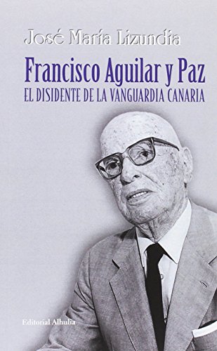 Francisco Aguilar y Paz. El disidente de la vanguardia canaria