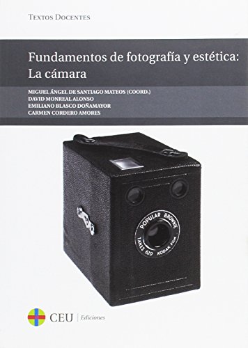 Fundamentos de fotografía y estética: la cámara (Textos Docentes)