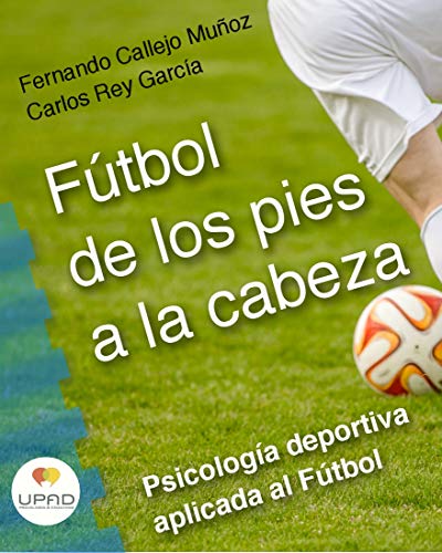 Fútbol de los pies a la cabeza: Psicología deportiva aplicada al fútbol