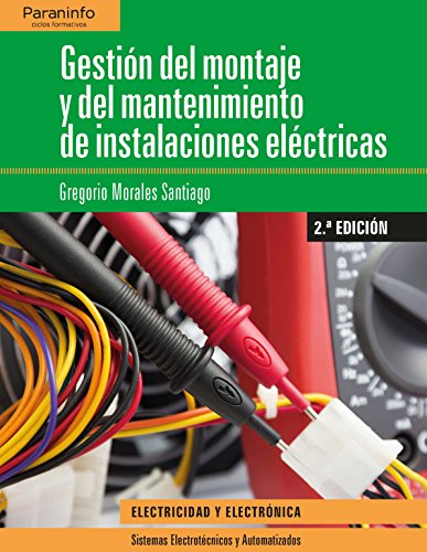 Gestión del montaje y mantenimiento de instalaciones eléctricas 2.ª edición Gestión del montaje y mantenimiento de instalaciones eléctricas 2.ª edición