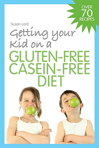 Getting Your Kid on a Gluten-Free Casein-Free Diet (English Edition)