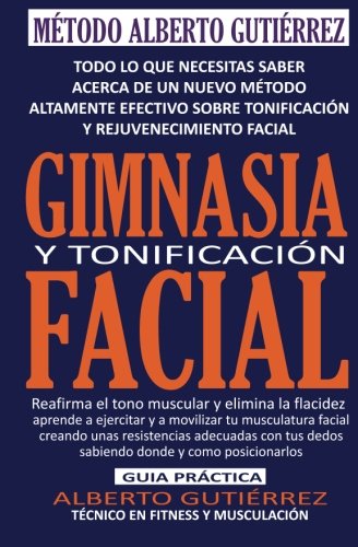 Gimnasia y Tonificación Facial: Todo lo que necesitas saber acerca de un nuevo método altamente efectivo sobre tonificación y rejuvenecimiento facial