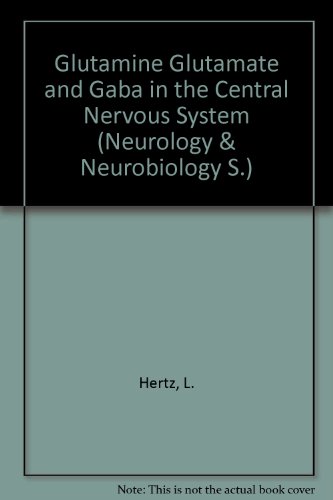 Glutamine Glutamate and Gaba in the Central Nervous System (Neurology & Neurobiology S.) Glutamine Glutamate and Gaba in the Central Nervous System (Neurology & Neurobiology S.)