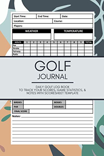 Golf Journal: A Golf Yardage Book to Track Scores, Game Statistics, Time, and Notes with Scoresheet Template | Travel Size Golf Score Tracking Log/Notebook for Golfers