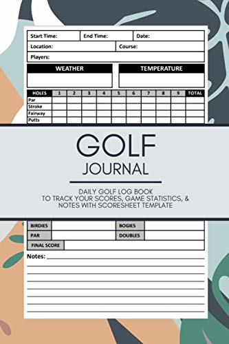 Golf Journal: A Golf Yardage Book to Track Scores, Game Statistics, Time, and Notes with Scoresheet Template | Travel Size Golf Score Tracking Log/Notebook for Golfers Golf Journal: A Golf Yardage Book to Track Scores, Game Statistics, Time, and Notes with Scoresheet Template | Travel Size Golf Score Tracking Log/Notebook for Golfers