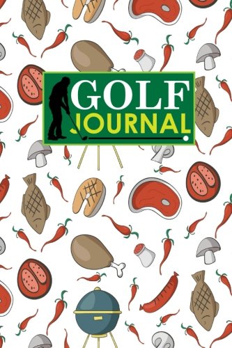 Golf Journal: Golf Book, Golf Score Booklet, Golf Course Yardage Book Template, Golf Yardage Journal, Cute BBQ Cover: Volume 89 Golf Journal: Golf Book, Golf Score Booklet, Golf Course Yardage Book Template, Golf Yardage Journal, Cute BBQ Cover: Volume 89