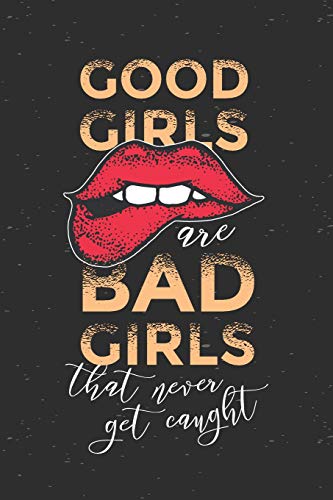 Good Girls are Bad Girls that Never Get Caught: Graph Paper Notebook, 6x9 Inch, 120 pages [Idioma Inglés]