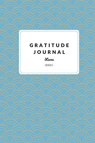 Gratitude Journal Luna 2021: Notebook to be Grateful | With your Name on the Cover | Check the Interior | 6x9 inches size | Gratitude Log | A Perfect Gift for Any Ocasion