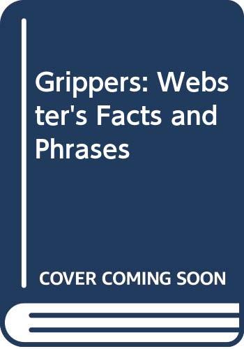 Grippers: Webster's Facts and Phrases