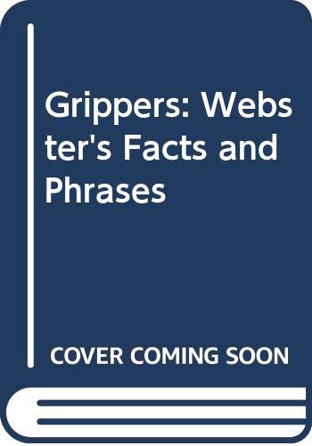 Grippers: Webster's Facts and Phrases Grippers: Webster's Facts and Phrases