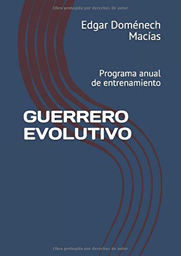 GUERRERO EVOLUTIVO: Programa anual de entrenamiento GUERRERO EVOLUTIVO: Programa anual de entrenamiento