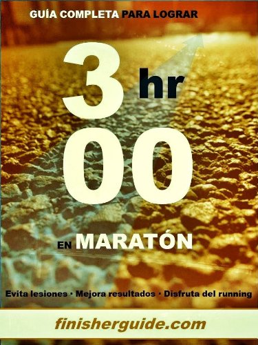 Guía completa para bajar de 3 horas en Maratón (Planes de entrenamiento para Maratón de finisherguide nº 300)