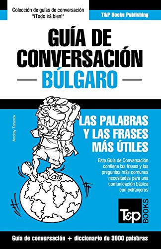 Guía de Conversación Español-Búlgaro y vocabulario temático de 3000 palabras Guía de Conversación Español-Búlgaro y vocabulario temático de 3000 palabras