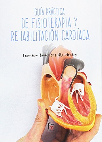 Guía Práctica de Fisioterapia y Rehabilitación Cardiaca (CIENCIAS SANITARIAS)