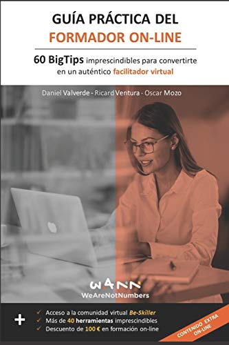 GUÍA PRÁCTICA DEL FORMADOR ON-LINE: 60 BigTips imprescindibles para convertirte en un auténtico facilitador virtual GUÍA PRÁCTICA DEL FORMADOR ON-LINE: 60 BigTips imprescindibles para convertirte en un auténtico facilitador virtual