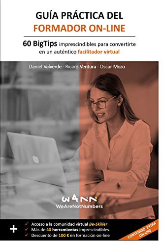 GUÍA PRÁCTICA DEL FORMADOR ON-LINE: 60 BigTips imprescindibles para convertirte en un auténtico facilitador virtual