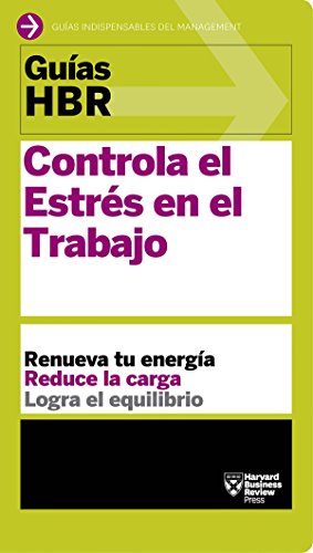 Guías HBR: Controla el estrés en el trabajo Guías HBR: Controla el estrés en el trabajo