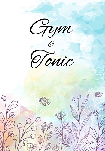 Gym and Tonic: Funny Gym Diary, Record Exercises, Sets, Reps, Weight, Cardio For Each Day - Awesome Gym Lover Gift