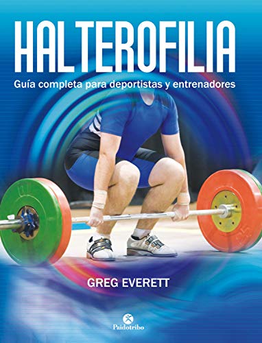 Halterofilia: Guía completa para deportistas y entrenadores (Musculación) Halterofilia: Guía completa para deportistas y entrenadores (Musculación)